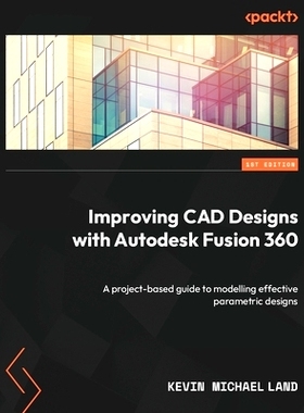 预订 Improving CAD Designs with Autodesk Fusion 360: A project-based guide to modelling effective parametric designs