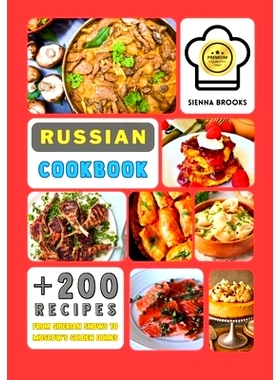 预订 A Russian Cookbook: Over 200 Recipes From Siberian Snows to Moscow’s Golden Domes That Whisper History, Sing Tradi
