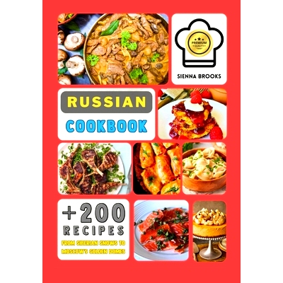 预订 A Russian Cookbook: Over 200 Recipes From Siberian Snows to Moscow’s Golden Domes That Whisper History, Sing Tradi