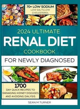 预订 2024 Ultimate Renal Diet Cookbook For The Newly Diagnosed: 1700 days quick recipes and 10 day meal plan to managing