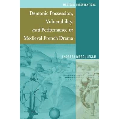 预订 Demonic Possession, Vulnerability, and Performance in Medieval French Drama: 9781433130779