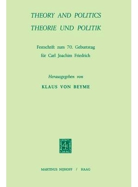 预订 Theory and Politics / Theorie und Politik: Festschrift zum 70. Geburstag für Carl Joachim Friedrich: 9789401504294