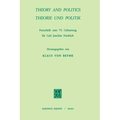 预订 Theory and Politics / Theorie und Politik: Festschrift zum 70. Geburstag für Carl Joachim Friedrich: 9789401504294