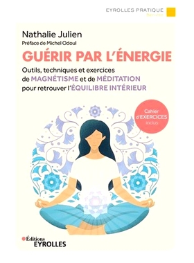 预订 Guérir par l’énergie : outils, techniques et exercices de magnétisme et de méditation pour retrouver l’équil