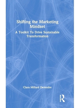 预订 Shifting the Marketing Mindset: A Toolkit To Drive Sustainable Transformation 转变营销思维：推动可持续转型的工具包: