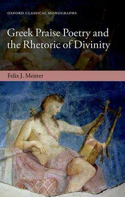 【预订】Greek Praise Poetry and the Rhetoric of Divinity