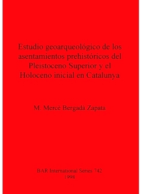 预订 Estudio geoarqueológico de los asentamientos prehistóricos del Pleistoceno Superior y el Holoceno inicial en Cata