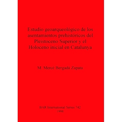 预订 Estudio geoarqueológico de los asentamientos prehistóricos del Pleistoceno Superior y el Holoceno inicial en Cata