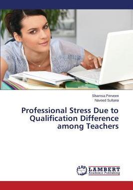 [预订]Professional Stress Due to Qualification Difference among Teachers 9783659483530