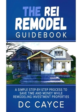 预订 The REI Remodel Guidebook: A Simple Step-By-Step Process to Save Time and Money While Remodeling Investment Propert