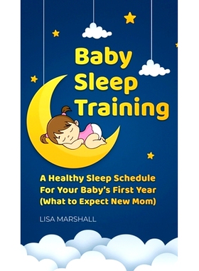 预订 Baby Sleep Training: A Healthy Sleep Schedule For Your Baby’s First Year (What to Expect New Mom): 9781690437345
