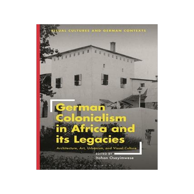 [预订]German Colonialism in Africa and Its Legacies: Architecture, Art, Urbanism, and Visual Culture 9781350326163