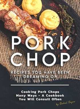 预订 Pork Chop Recipes You Have Been Dreaming Of: Cooking Pork Chops Many Ways - A Cookbook You Will Consult Often: 9798