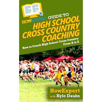 预订 HowExpert Guide to High School Cross Country Coaching: How to Coach High School Cross Country From A to Z: 97816475
