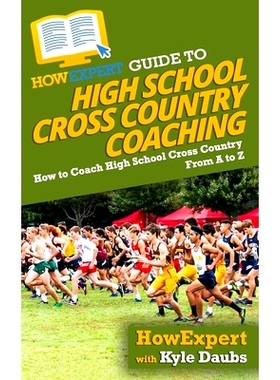 预订 HowExpert Guide to High School Cross Country Coaching: How to Coach High School Cross Country From A to Z: 97816475