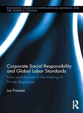 预订 Corporate Social Responsibility and Global Labor Standards: Firms and Activists in the Making of Private Regulation