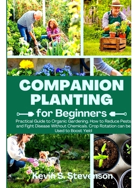 预订 Companion Planting for Beginners: Practical Guide to Organic Gardening. How to Reduce Pests and Fight Disease Witho