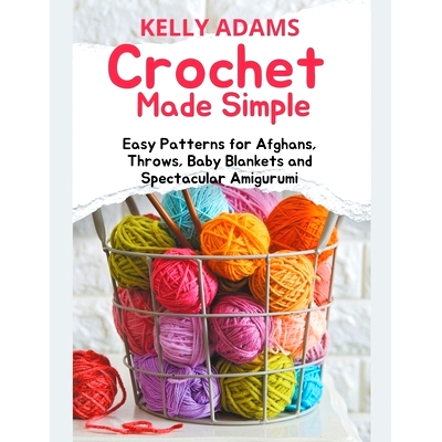 预订 Crochet Made Simple: Easy Patterns for Afghans, Throws, Baby Blankets and Spectacular Amigurumi