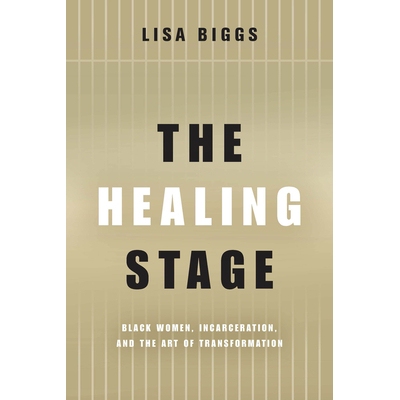 预订 The Healing Stage: Black Women, Incarceration, and the Art of Transformation 9780814214930