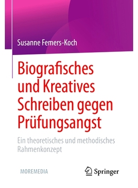 预订 Biografisches und Kreatives Schreiben gegen Prüfungsangst: Ein theoretisches und methodisches Rahmenkonzept: 97836