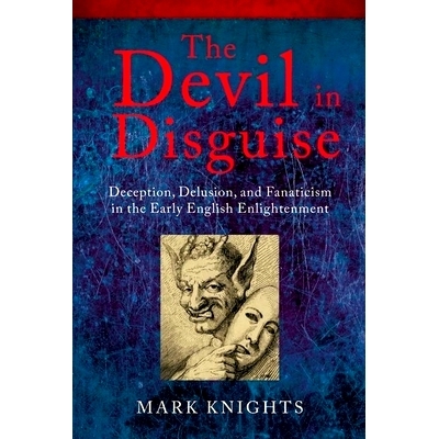 预订 The Devil in Disguise: Deception, Delusion, and Fanaticism in the Early English Enlightenment 魔鬼的化身：早期英国