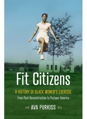 预订 Fit Citizens: A History of Black Women’s Exercise from Post-Reconstruction to Postwar America 健身公民：从重建后到