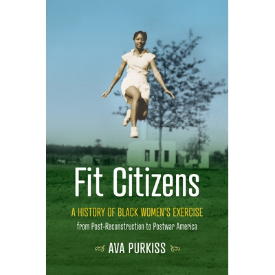 预订 Fit Citizens: A History of Black Women’s Exercise from Post-Reconstruction to Postwar America 健身公民：从重建后到