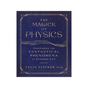 [预订]The Magick of Physics: Uncovering the Fantastical Phenomena in Everyday Life 9781982170608
