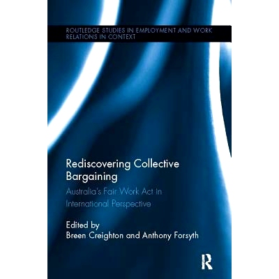 预订 Rediscovering Collective Bargaining: Australia’s Fair Work Act in International Perspective: 9781138109506