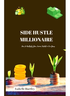 预订 Side Hustle Millionaire: How to Multiply Your Income Tenfold in Five Years: 9798862967968