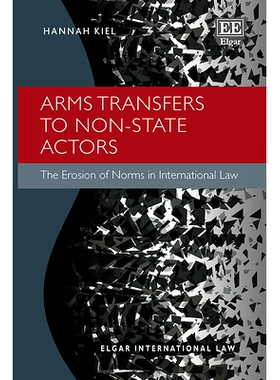 预订 Arms Transfers to Non-State Actors: The Erosion of Norms in International Law 向非国家行为者转让武器: 9781803920726