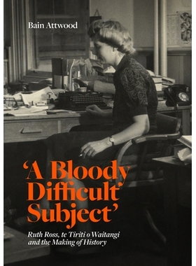 预订 ’A Bloody Difficult Subject’: Ruth Ross, te Tirit o Waitangi and the Making of History “一个血腥的困难主题”：露