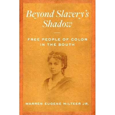 预订 Beyond Slavery’s Shadow: Free People of Color in the South *奴隶制的阴影：南方的有色人种自由人: 9781469664392