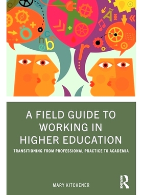 预订 A Field Guide to Working in Higher Education: Transitioning from Professional Practice to Academia 高等教育工作现场