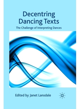 预订 Decentring Dancing Texts: The Challenge of Interpreting Dances: 9781349360147