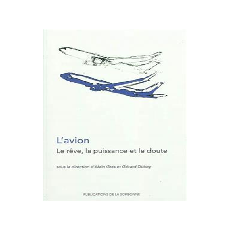 [预订]L’avion : le rêve, la puissance et le doute : actes du colloque, Paris, Université Paris 1 Panth 9782859446277