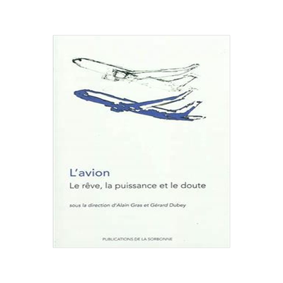 [预订]L’avion : le rêve, la puissance et le doute : actes du colloque, Paris, Université Paris 1 Panth 9782859446277