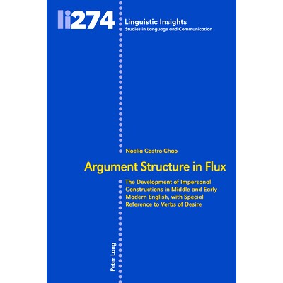 预订 Argument Structure in Flux: The Development of Impersonal Constructions in Middle and Early Modern English with Spe