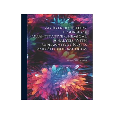 [预订]An Introductory Course of Quantitative Chemical Analysis, With Explanatory Notes and Stoichiometrica 9781022048485