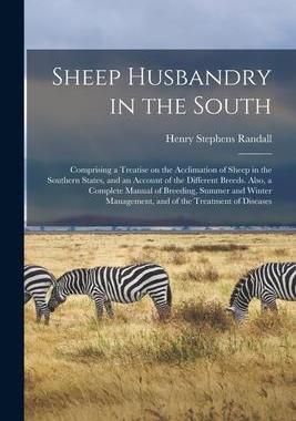 [预订]Sheep Husbandry in the South: Comprising a Treatise on the Acclimation of Sheep in the Southern Stat 9781013789496