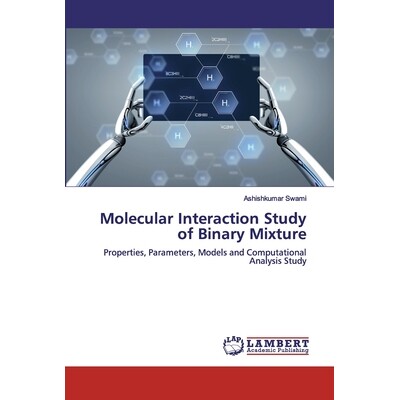 预订 Molecular Interaction Study of Binary Mixture:Properties, Parameters, Models and Computational Analysis Study: Prop