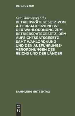 【预订】Betriebsrätegesetz vom 4. Februar 1920 nebst der Wahlordnung zum Be 9783111253800