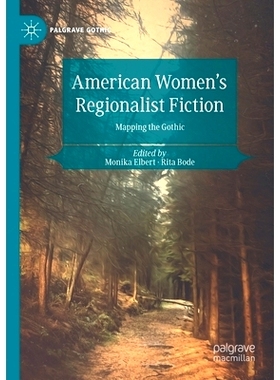 预订 American Women’s Regionalist Fiction: Mapping the Gothic 美国妇女地区主义小说：映射哥特式: 9783030555542