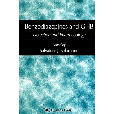Benzodiazepines and GHB: Detection and Pharmacology: 9781617372872