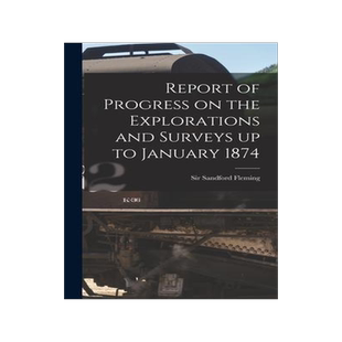 [预订]Report of Progress on the Explorations and Surveys up to January 1874 [microform] 9781013926549