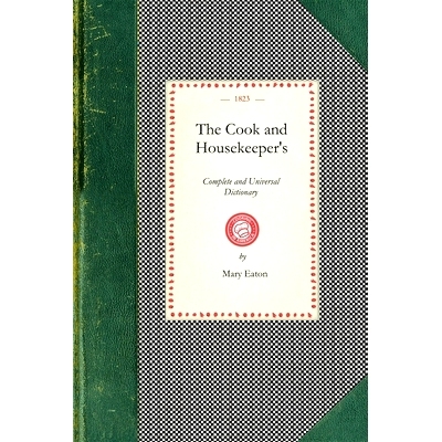 预订 Cook and Housekeeper’s Dictionary: Including a System of Modern Cookery, in All Its Various Branches, Adapted to t