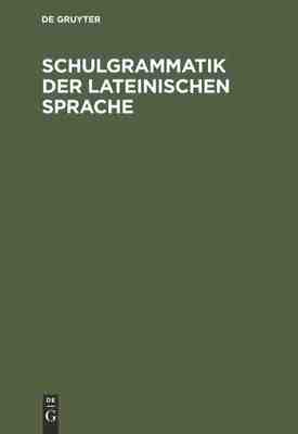 【预订】Schulgrammatik der Lateinischen Sprache 9783111300795