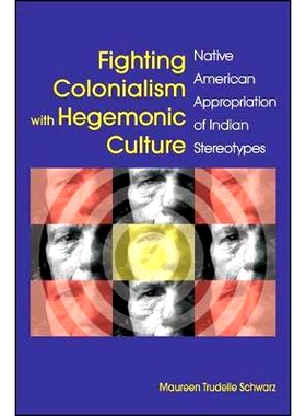 预订 Fighting Colonialism with Hegemonic Culture: Native American Appropriation of Indian Stereotypes: 9781438445939