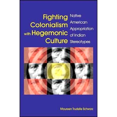 预订 Fighting Colonialism with Hegemonic Culture: Native American Appropriation of Indian Stereotypes: 9781438445939