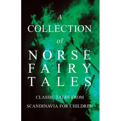 预订 A Collection of Norse Fairy Tales - Classic Tales from Scandinavia for Children: 9781447456483